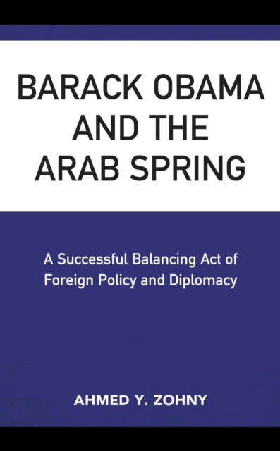 Book cover of: Barack Obama and the Arab Spring. By: Ahmed Y. Zohny