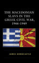 Book cover of: Macedonian Slavs in the Greek Civil War, 1944–1949. By: James Horncastle