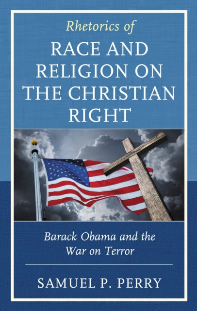 Book cover of: Rhetorics of Race and Religion on the Christian Right. By: Samuel P. Perry