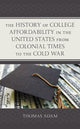 Book cover of: History of College Affordability in the United States from Colonial Times to the Cold War. By: Thomas Adam