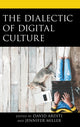 Book cover of: Dialectic of Digital Culture. By: David Arditi