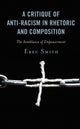 Book cover of: Critique of Anti-racism in Rhetoric and Composition. By: Erec Smith