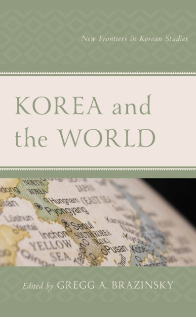 Book cover of: Korea and the World. By: Gregg A. Brazinsky