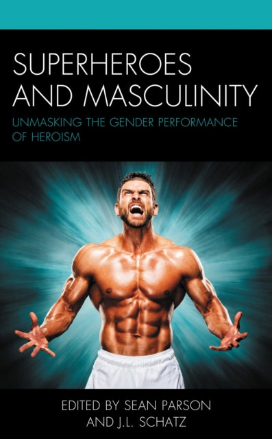 Book cover of: Superheroes and Masculinity. By: Sean Parson