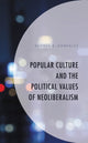 Book cover of: Popular Culture and the Political Values of Neoliberalism. By: George A. Gonzalez