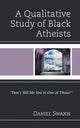 Book cover of: Qualitative Study of Black Atheists. By: Daniel Swann