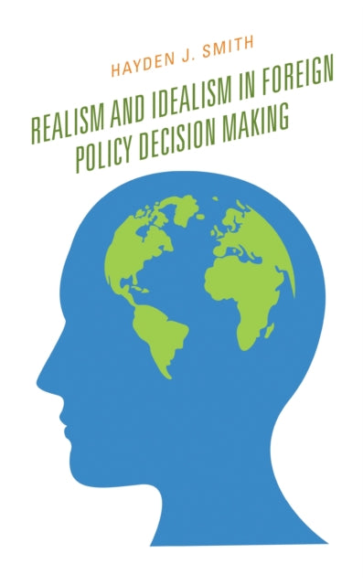 Book cover of: Realism and Idealism in Foreign Policy Decision Making. By: Hayden J. Smith