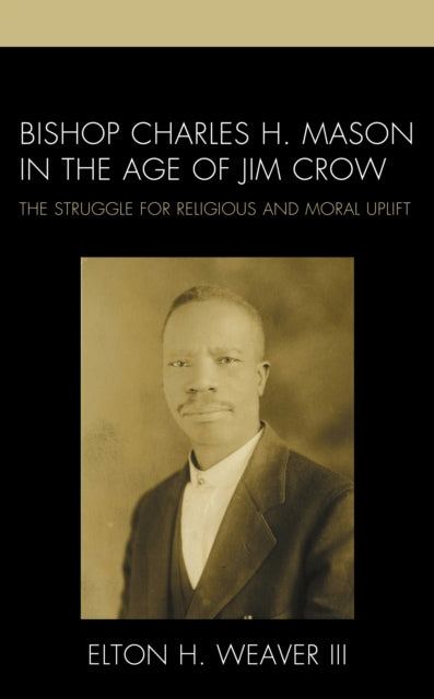 Book cover of: Bishop Charles H. Mason in the Age of Jim Crow. By: Elton H. Weaver