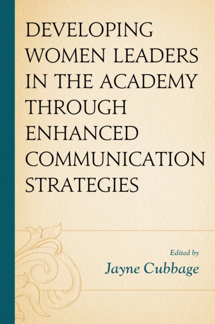Book cover of: Developing Women Leaders in the Academy through Enhanced Communication Strategies. By: Jayne Cubbage