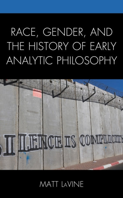 Book cover of: Race, Gender, and the History of Early Analytic Philosophy. By: Matt LaVine