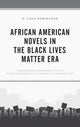 Book cover of: African American Novels in the Black Lives Matter Era. By: Emine Lale Demirturk