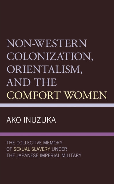 Book cover of: Non-Western Colonization, Orientalism, and the Comfort Women. By: Ako Inuzuka