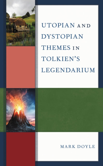 Book cover of: Utopian and Dystopian Themes in Tolkien’s Legendarium. By: Mark Doyle