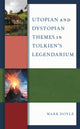 Book cover of: Utopian and Dystopian Themes in Tolkien’s Legendarium. By: Mark Doyle