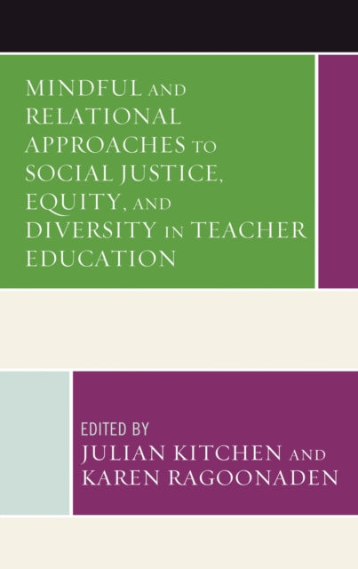 Book cover of: Mindful and Relational Approaches to Social Justice, Equity, and Diversity in Teacher Education. By: Julian Kitchen