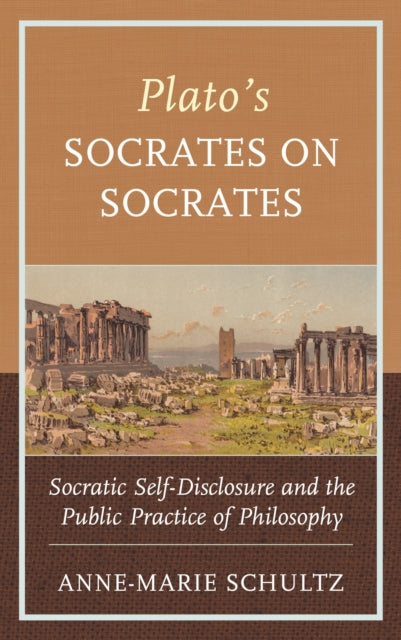 Book cover of: Plato's Socrates on Socrates. By: Anne-Marie Schultz