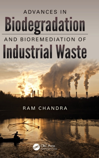 Book cover of: Advances in Biodegradation and Bioremediation of Industrial Waste. By: Ram Chandra