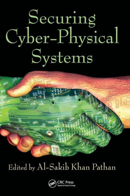Book cover of: Securing Cyber-Physical Systems. By: Al-Sakib Khan Pathan