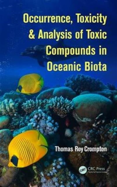 Book cover of: Occurrence, Toxicity & Analysis of Toxic Compounds in Oceanic Biota. By: Thomas Roy Crompton