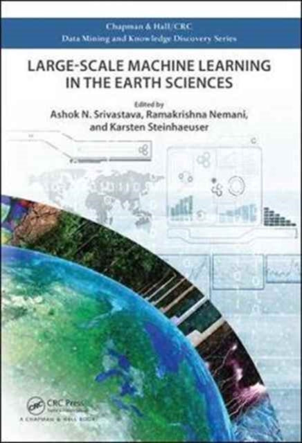 Book cover of: Large-Scale Machine Learning in the Earth Sciences. By: Ashok N. Srivastava