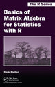 Book cover of: Basics of Matrix Algebra for Statistics with R. By: N. R. J. Fieller