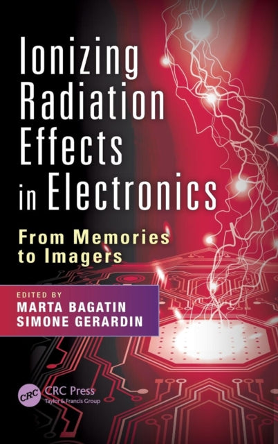 Book cover of: Ionizing Radiation Effects in Electronics. By: Marta Bagatin