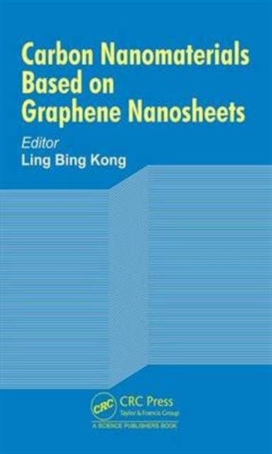 Book cover of: Carbon Nanomaterials Based on Graphene Nanosheets. By: Ling Bing Kong