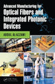 Book cover of: Advanced Manufacturing for Optical Fibers and Integrated Photonic Devices. By: Abdul Al-Azzawi