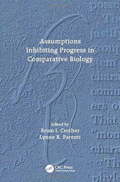 Book cover of: Assumptions Inhibiting Progress in Comparative Biology. By: Brian I. Crother