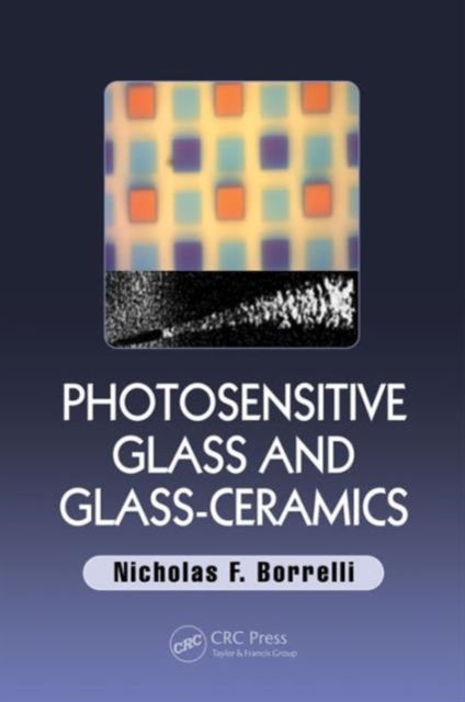 Book cover of: Photosensitive Glass and Glass-Ceramics. By: Nicholas F. Borrelli