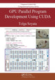 Book cover of: GPU Parallel Program Development Using CUDA. By: Tolga Soyata