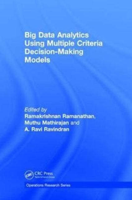 Book cover of: Big Data Analytics Using Multiple Criteria Decision-Making Models. By: Ramakrishnan Ramanathan
