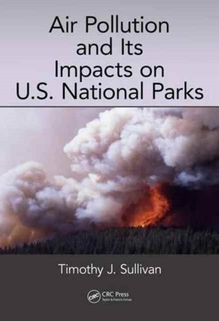 Book cover of: Air Pollution and Its Impacts on U.S. National Parks. By: Timothy J. Sullivan