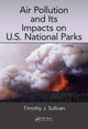 Book cover of: Air Pollution and Its Impacts on U.S. National Parks. By: Timothy J. Sullivan