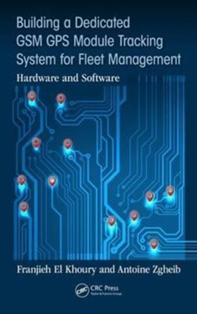 Book cover of: Building a Dedicated GSM GPS Module Tracking System for Fleet Management. By: Franjieh El Khoury