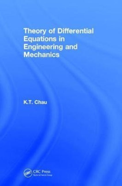 Book cover of: Theory of Differential Equations in Engineering and Mechanics. By: Kam-tim Chau