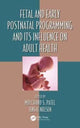Book cover of: Fetal and Early Postnatal Programming and its Influence on Adult Health. By: Mulchand S. Patel