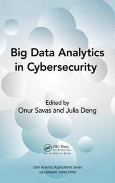 Book cover of: Big Data Analytics in Cybersecurity. By: Onur Savas