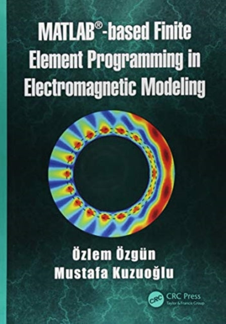 Book cover of: MATLAB-based Finite Element Programming in Electromagnetic Modeling. By: Özlem Özgün