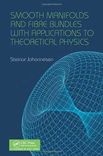Book cover of: Smooth Manifolds and Fibre Bundles with Applications to Theoretical Physics. By: Steinar Johannesen