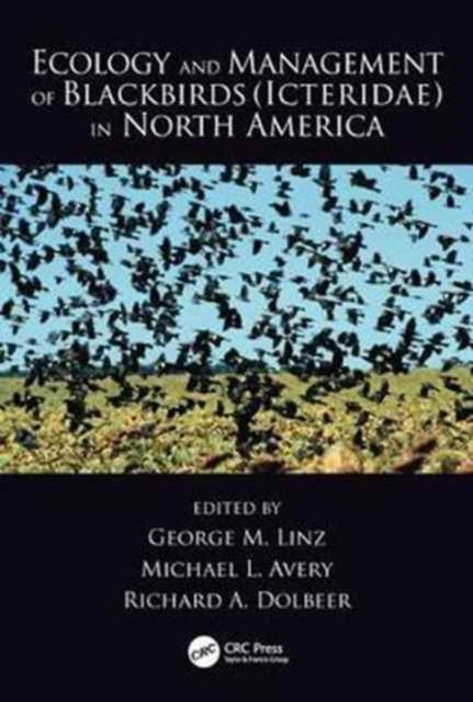 Book cover of: Ecology and Management of Blackbirds (Icteridae) in North America. By: George M. Linz