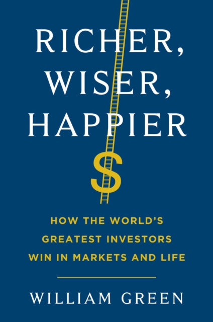 Book cover of: Richer, Wiser, Happier. By: Green, William