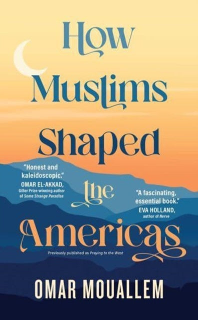 Book cover of: How Muslims Shaped the Americas. By: Omar Mouallem