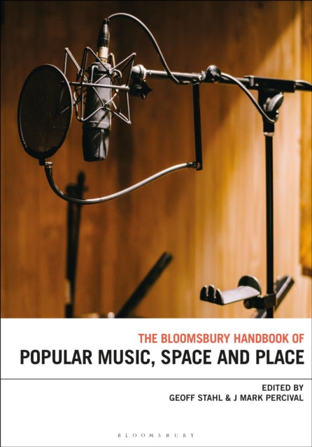 Book cover of: Bloomsbury Handbook of Popular Music, Space and Place. By: Geoff Stahl