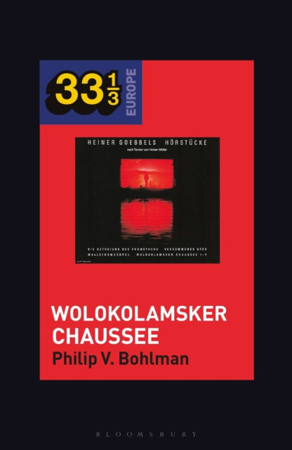 Book cover of: Heiner Muller and Heiner Goebbels’s Wolokolamsker Chaussee. By: Philip V. Bohlman