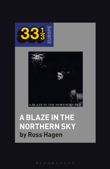 Book cover of: Darkthrone’s A Blaze in the Northern Sky. By: Ross Hagen