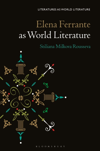 Book cover of: Elena Ferrante as World Literature. By: Stiliana Milkova