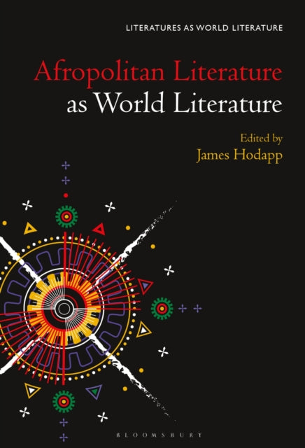 Book cover of: Afropolitan Literature as World Literature. By: James Hodapp