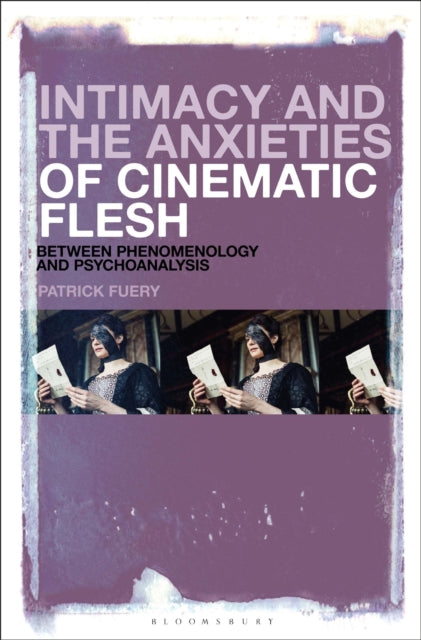 Book cover of: Intimacy and the Anxieties of Cinematic Flesh. By: Patrick Fuery