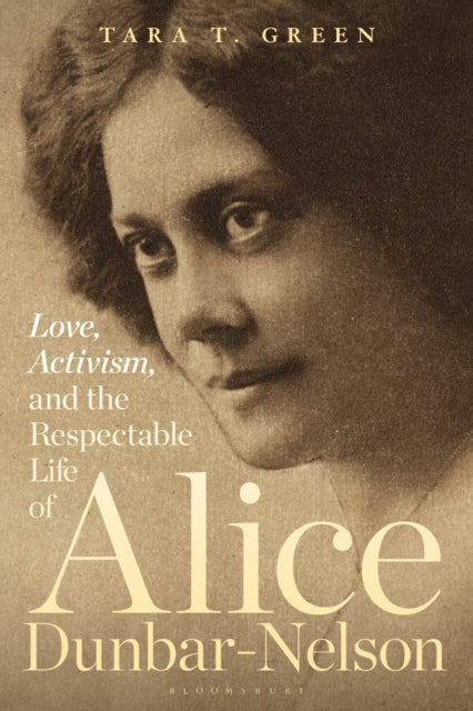 Book cover of: Love, Activism, and the Respectable Life of Alice Dunbar-Nelson. By: Tara T. Green